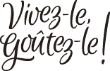 Vivez-le, goûtez-le